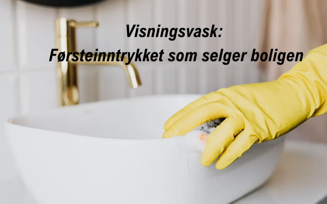 Visningsvask: Førsteinntrykket som selger boligen